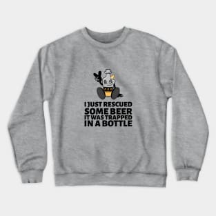 I Just Rescued Some Beer Crewneck Sweatshirt